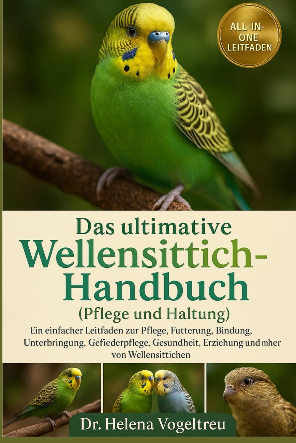 Das ultimative Wellensittich-Handbuch (Pflege und Haltung): Ein einfacher Leitfaden zur Pflege, Fütterung, Bindung, Unterbringung, Fellpflege, Gesundheit, Erziehung und mehr von Wellensittichen