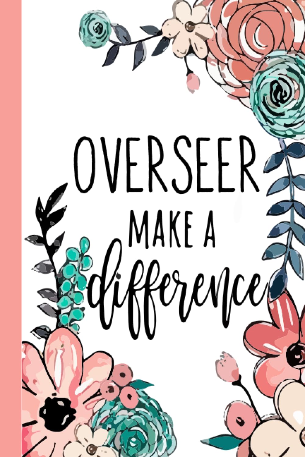 OVERSEER Make A Difference: Overseer Appreciation Gifts, Inspirational Overseer Notebook ... Ruled Notebook (Overseer Gifts & Journals)