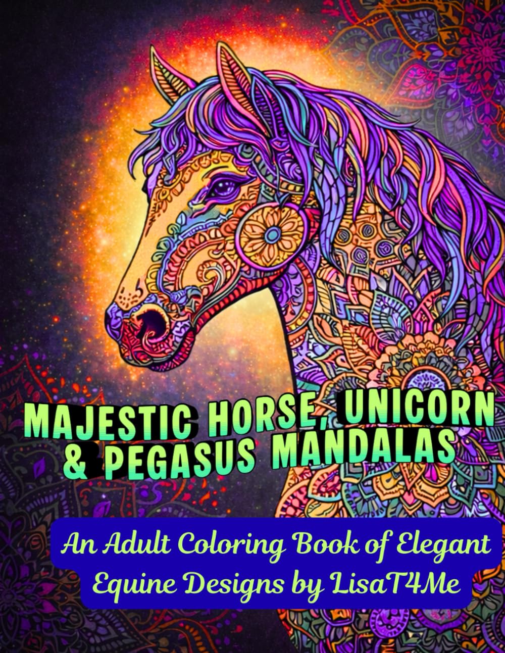 Majestic Horse, Unicorn & Pegasus Mandalas: An Adult Coloring Book of Elegant Equine Designs 8.