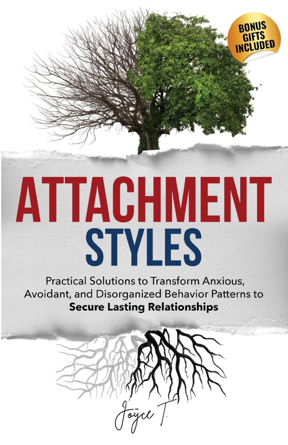 Attachment Styles: Practical Solutions to Transform Anxious, Avoidant, and Disorganized Behavior Patterns to Secure Lasting Relationships