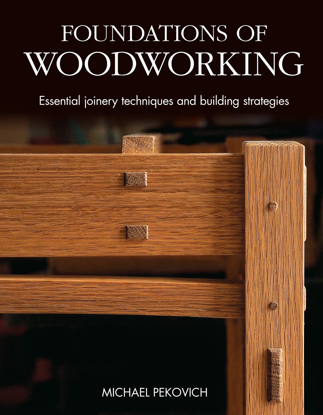 Foundations of Woodworking: Essential Joinery Techniques and Building Strategies Hardcover – October 26, 2021