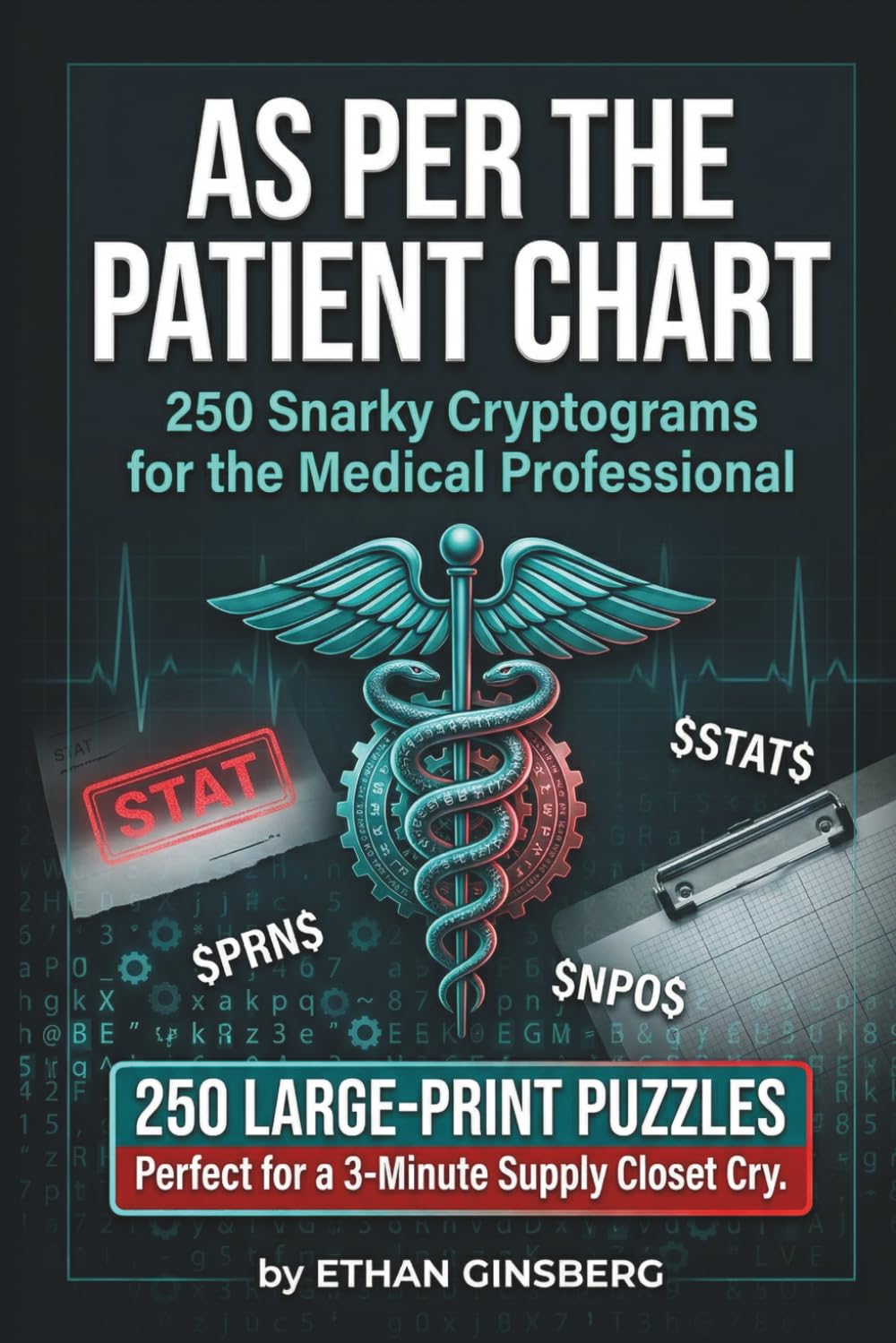 As Per The Patient Chart: Snarky Cryptograms for the Medical Soul: 250 Hilarious, Sarcastic, and Cynical Puzzles for Nurses, Doctors, and Healthcare Heroes (Passive Aggressive Puzzle Series)