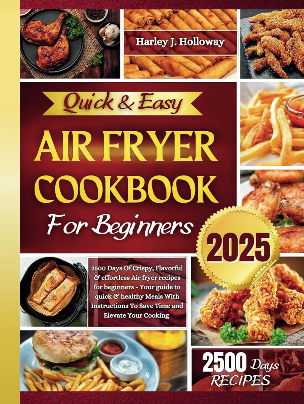 Quick & Easy Air Fryer Cookbook for Beginners 2025: 2500 Days of Quick, Crispy & Effortless Air Fryer Recipes for Beginners – with Instructions to Save Time and Elevate Your Cooking      Hardcover – February 23, 2025