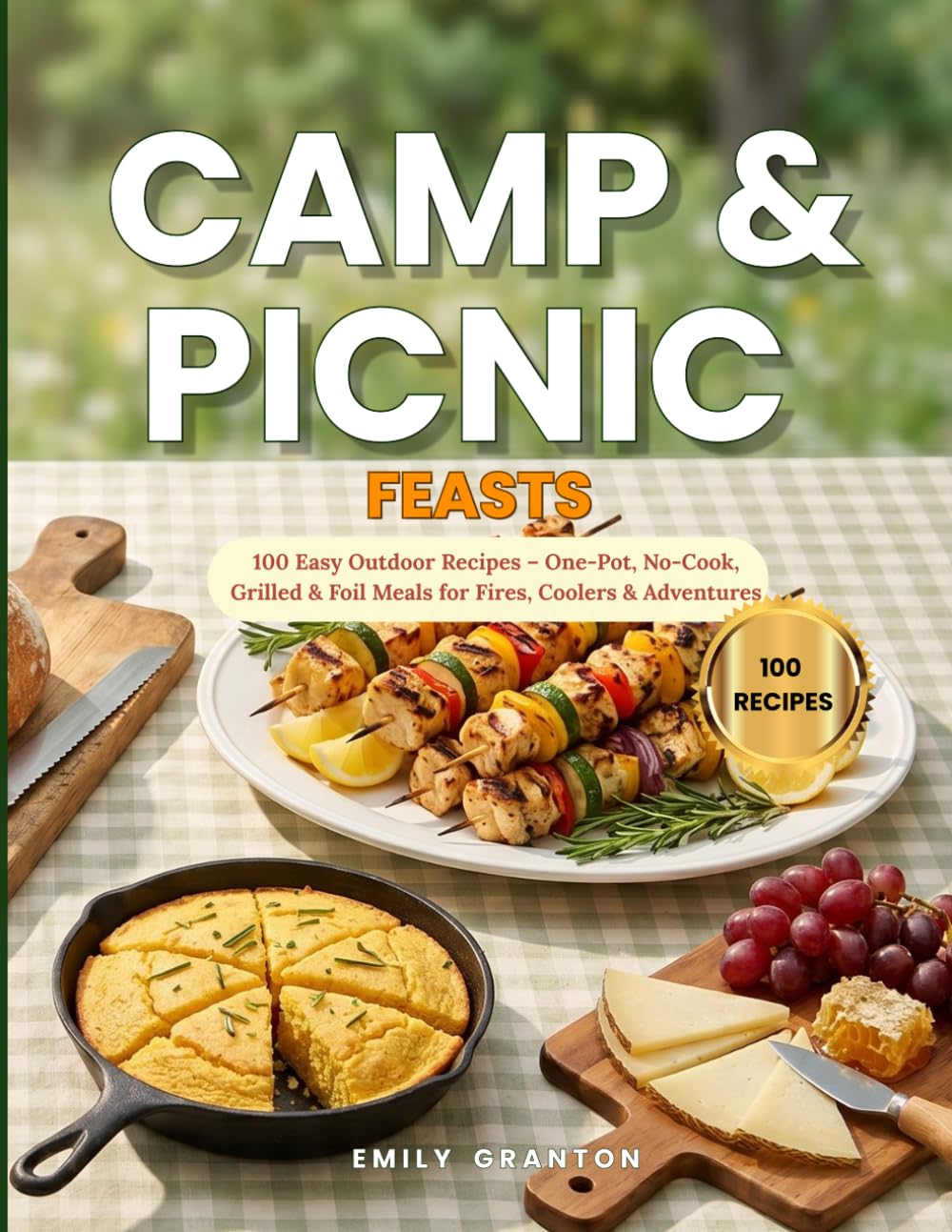 Camp & Picnic Feasts: 100 Easy Outdoor Recipes – One-Pot, No-Cook, Grilled & Foil Meals for Fires, Coolers & Adventures (The Everyday Kitchen Collection)      Paperback – June 18, 2025