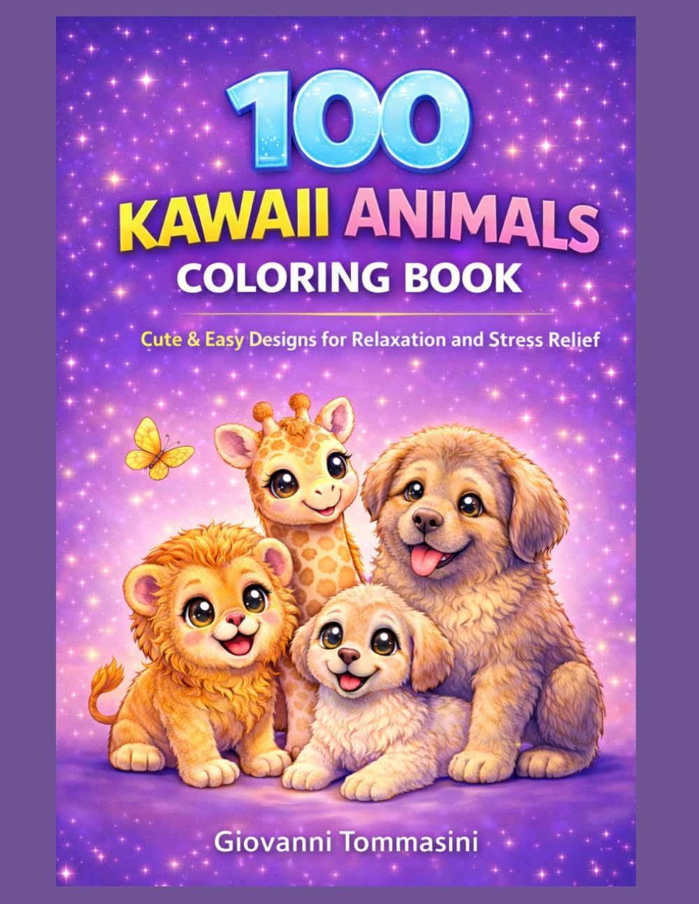100 KAWAII ANIMALS COLORING BOOK: Cute & Easy Designs for Relaxation and Stress Relief (COLORING Colora & Rilassati / Color & Relax)