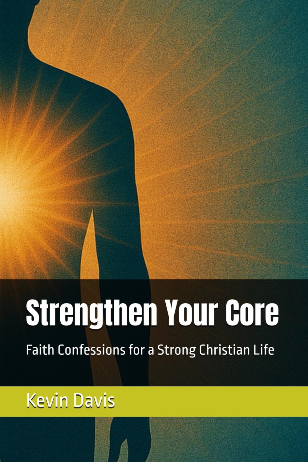 Strengthen Your Core: Faith Confessions for a Strong Christian Life