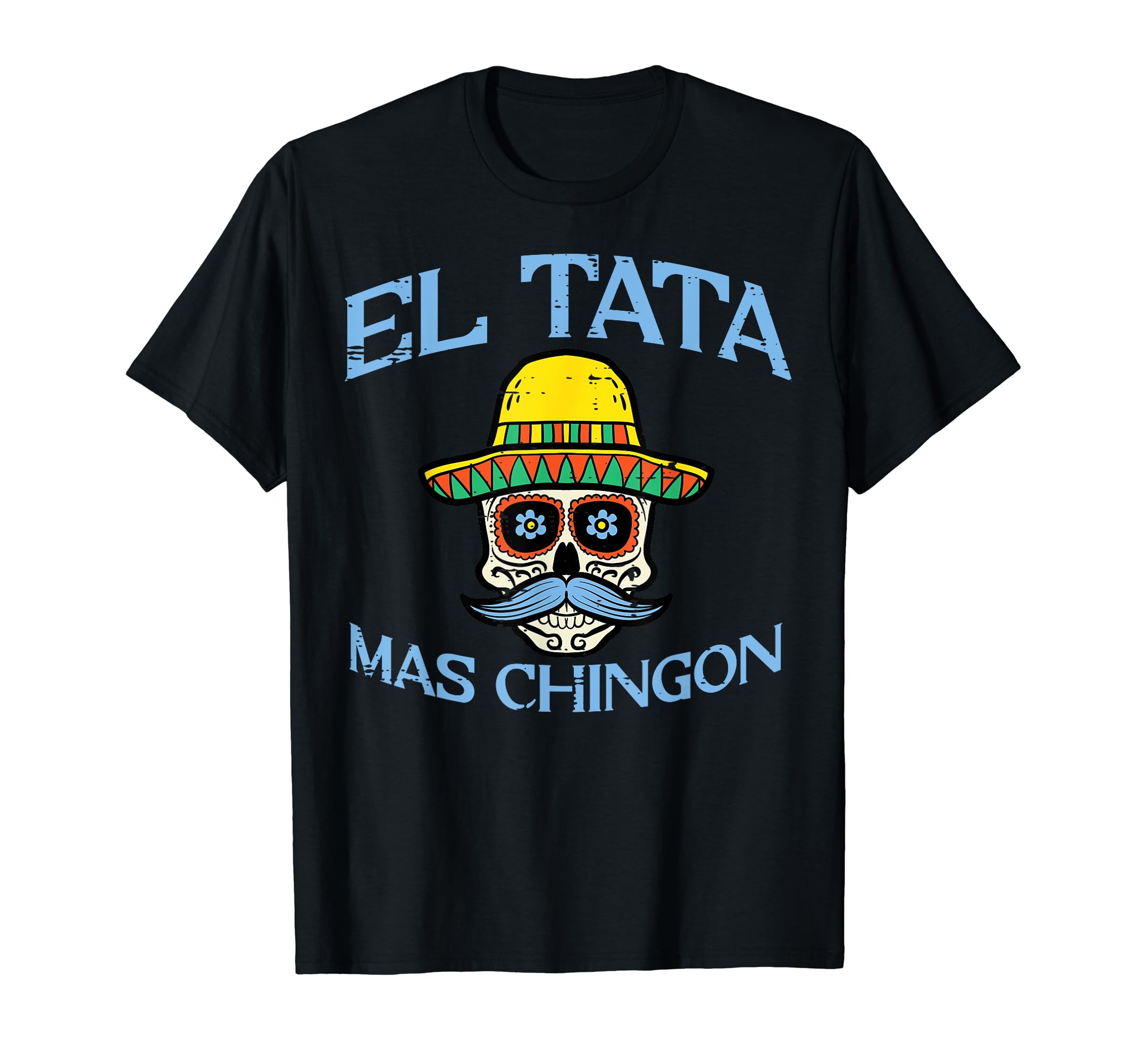 Fathers Day El Tata Mas Chingon Mexican Spanish Dad Papa Men T-Shirt