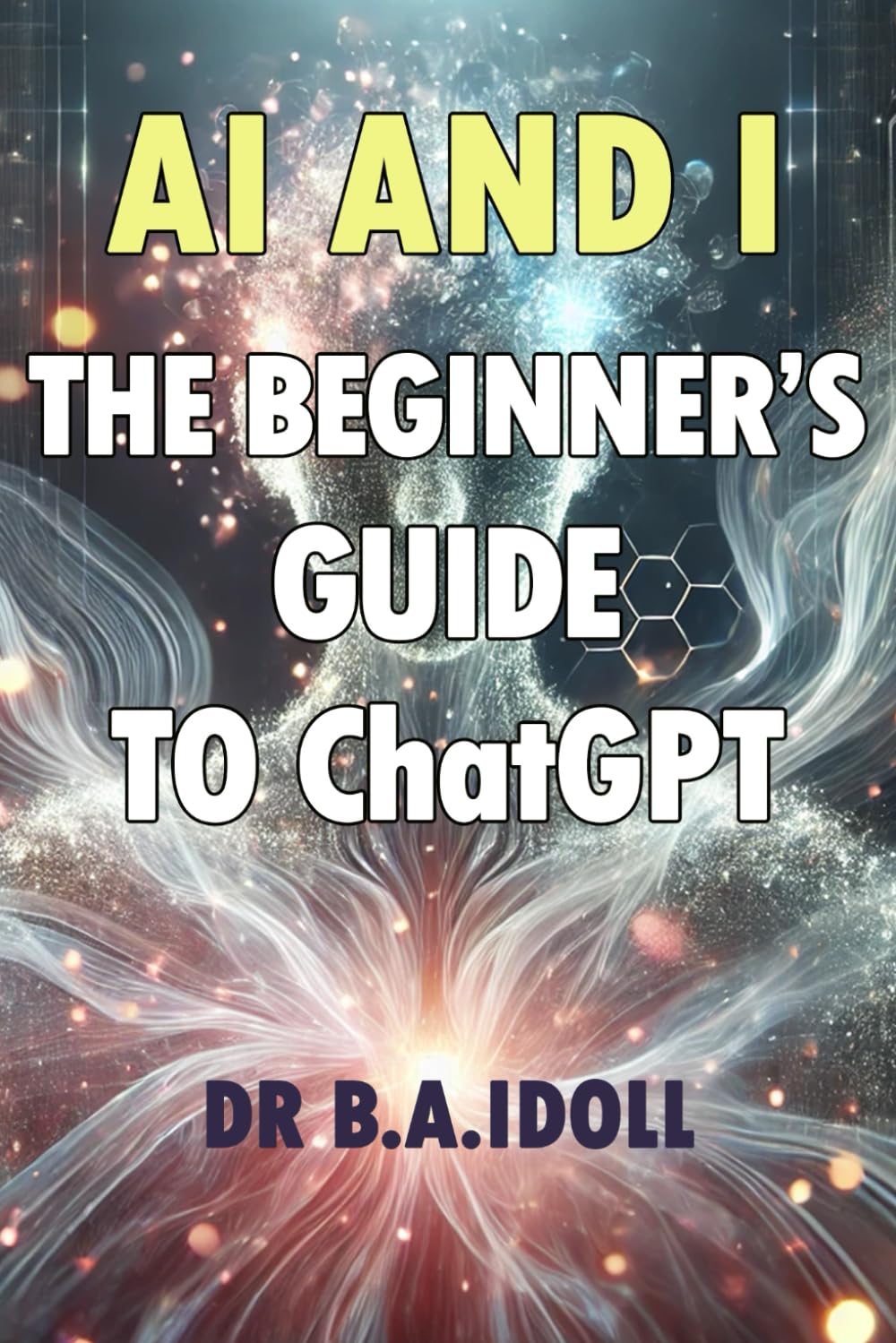 AI and I: The Beginner's Guide to ChatGPT