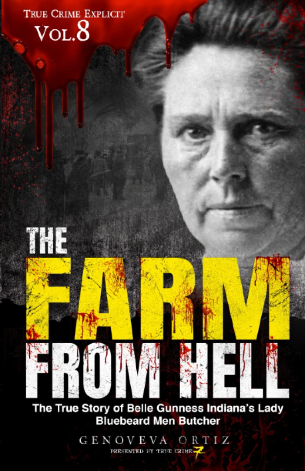 The Farm from Hell: The True Story of Belle Gunness Indiana’s Lady Bluebeard Men Butcher: 8 (True Crime Explicit)