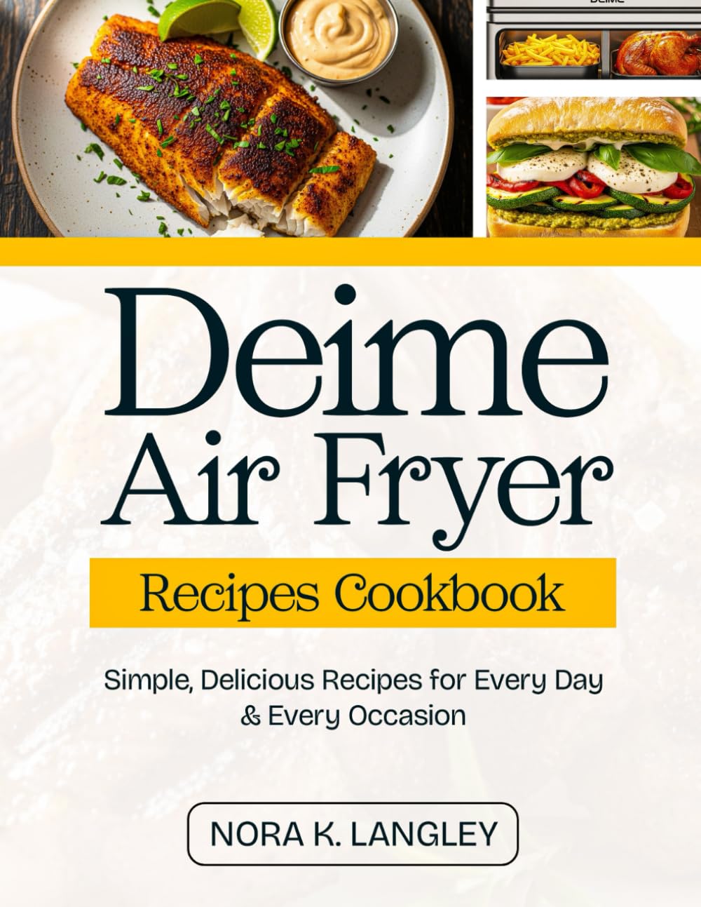 Deime Air Fryer Recipes Cookbook: Simple, Delicious Recipes for Every Day & Every Occasion