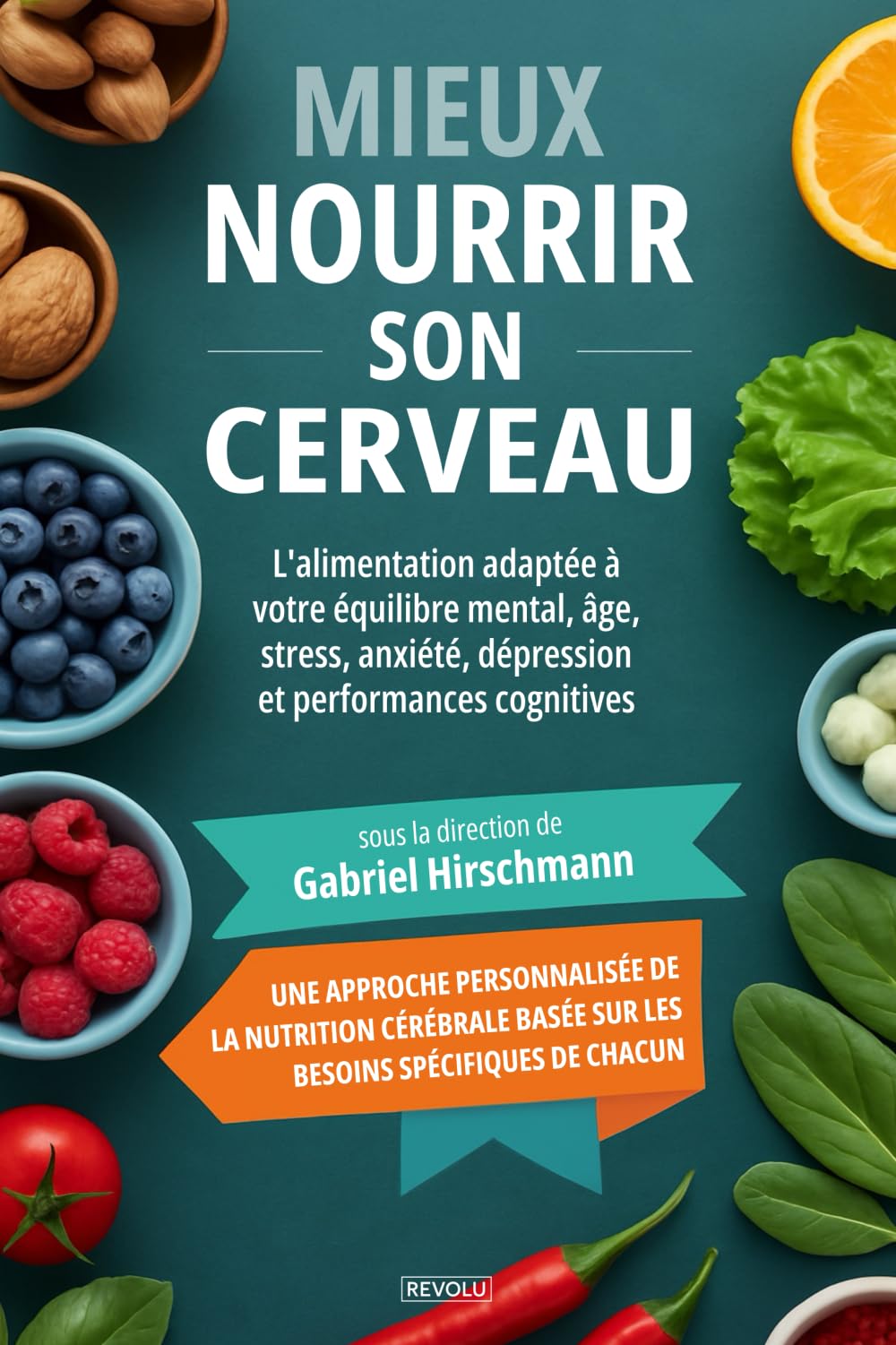 Mieux nourrir son cerveau: L'alimentation adaptée à votre équilibre mental, âge, stress, anxiété, dépression et performances cognitives