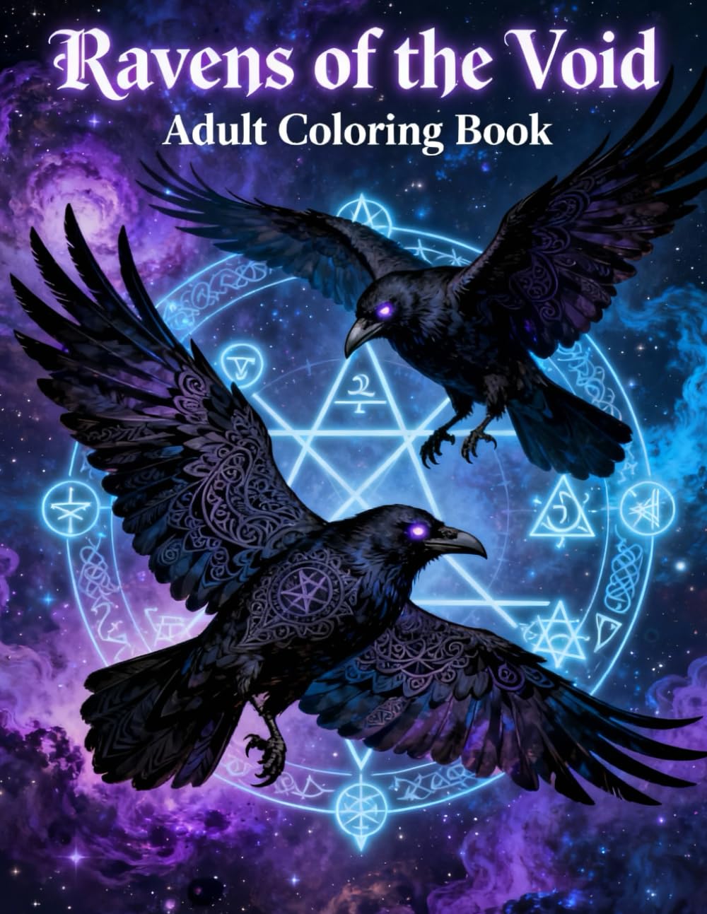 Ravens of the Void with Arcane Patterns: A Dark Fantasy Adult Coloring Book Featuring Mystical Ravens, Occult Symbols & Intricate Arcane Designs (Legends of Feather & Fur)