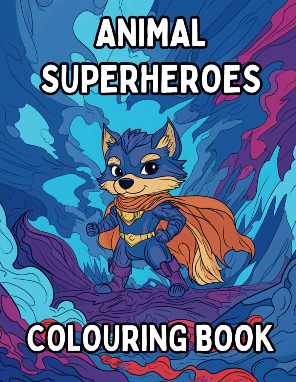 Animal Superheroes Colouring Book: 40 fun illustrations of your favourite animals as superheroes