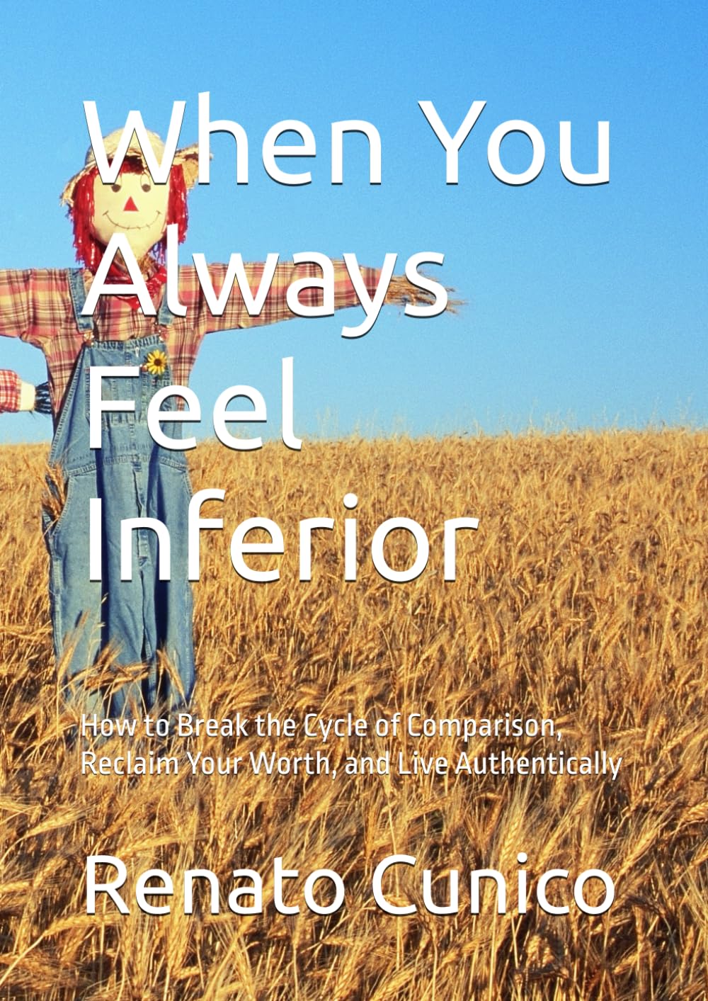 When You Always Feel Inferior: How to Break the Cycle of Comparison, Reclaim Your Worth, and Live Authentically