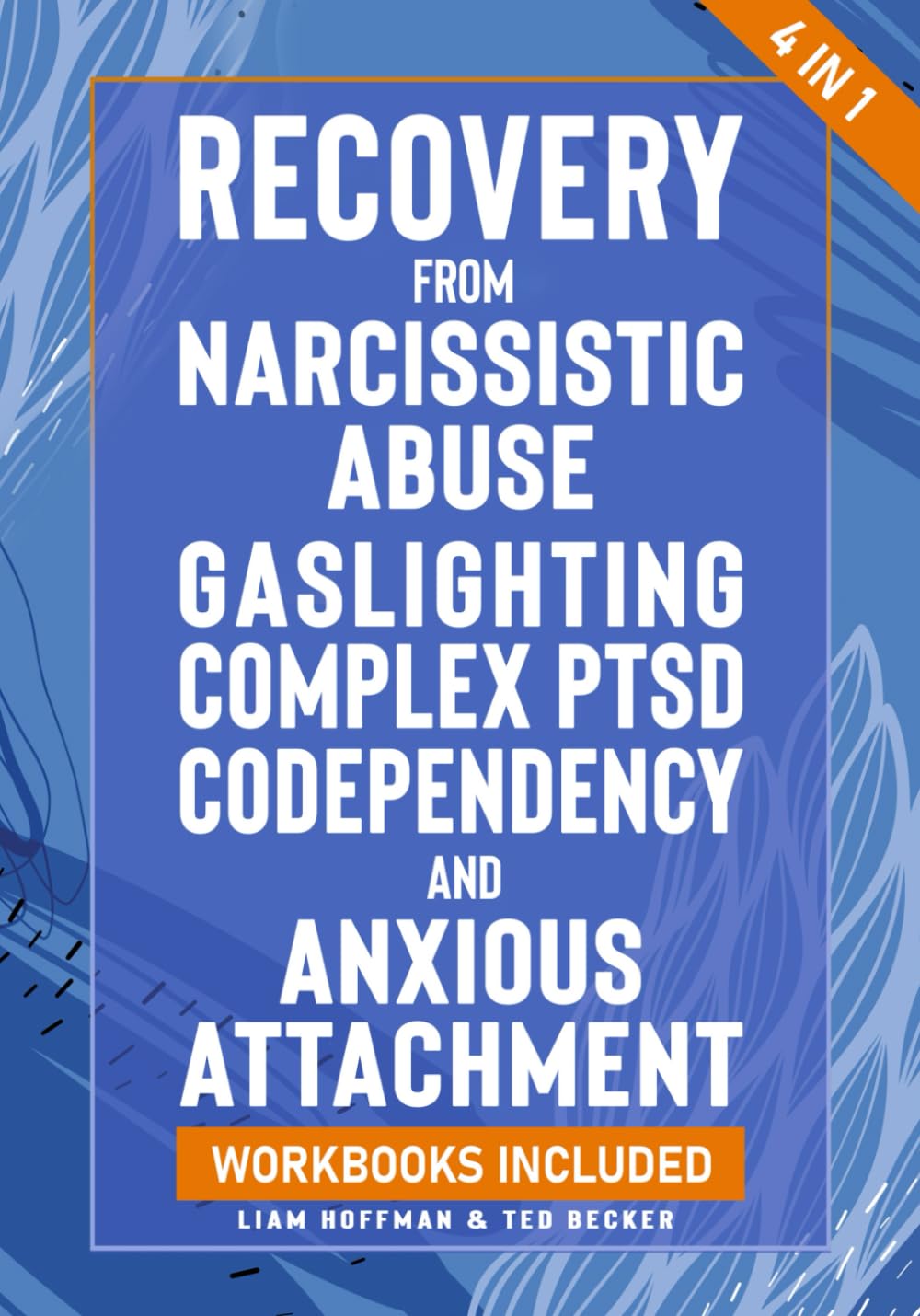 Recovery from Narcissistic Abuse, Gaslighting, Complex PTSD, Codependency and Anxious Attachment - 4 in 1: Workbooks Included - Guide to Overcome Trauma Bonding & Overthinking in Relationships