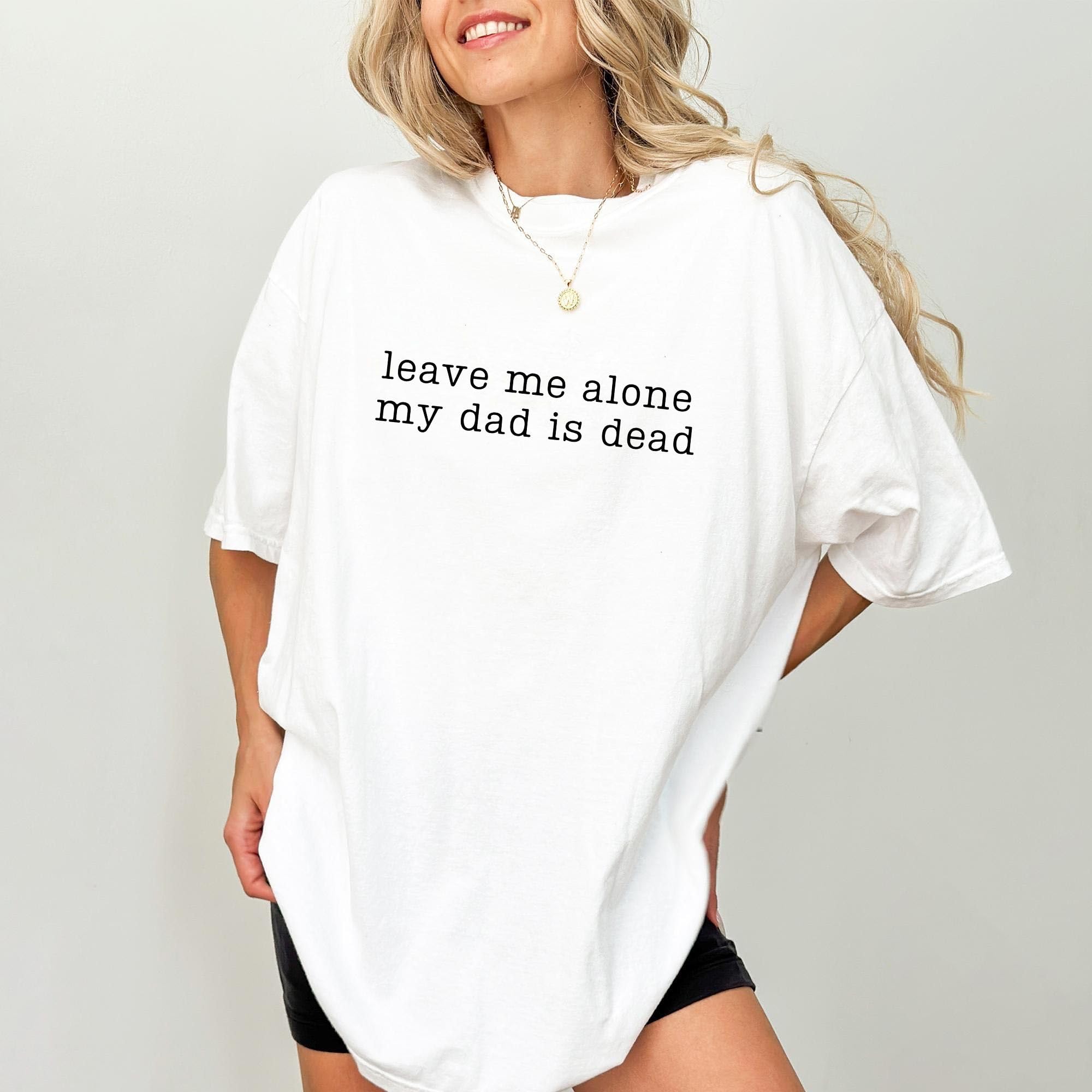 Sarcastic Leave Me Alone My Dad Is D &hellip;