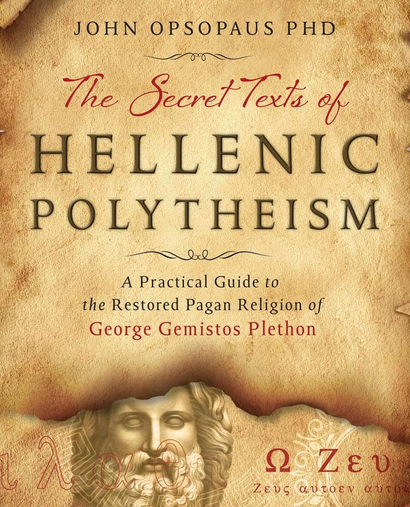 The Secret Texts of Hellenic Polytheism: A Practical Guide to the Restored Pagan Religion of George Gemistos Plethon