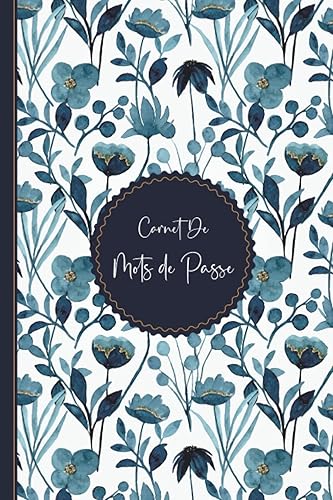 Carnet de Mots de Passe: Cahier pour vos identifiants et mots de passe Internet - Répertoire alphabétique - 110 pages avec des repères pour chaque lettre - Petit format A5 ( Coverture florale )