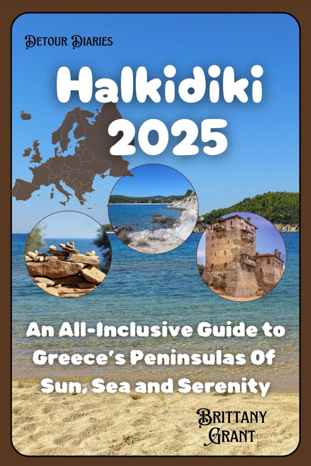 Halkidiki Travel Guide 2025: An All-Inclusive Guide to Greece’s Peninsulas Of Sun, Sea and Serenity (Detour Diaries)