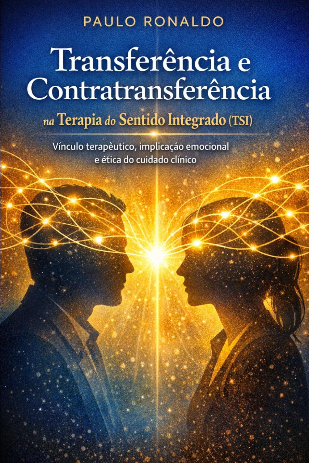 Transferência e Contratransferência na Terapia do Sentido Integrado (TSI): : Vínculo terapêutico, implicação emocional e ética do cuidado clínico (Psicologia)