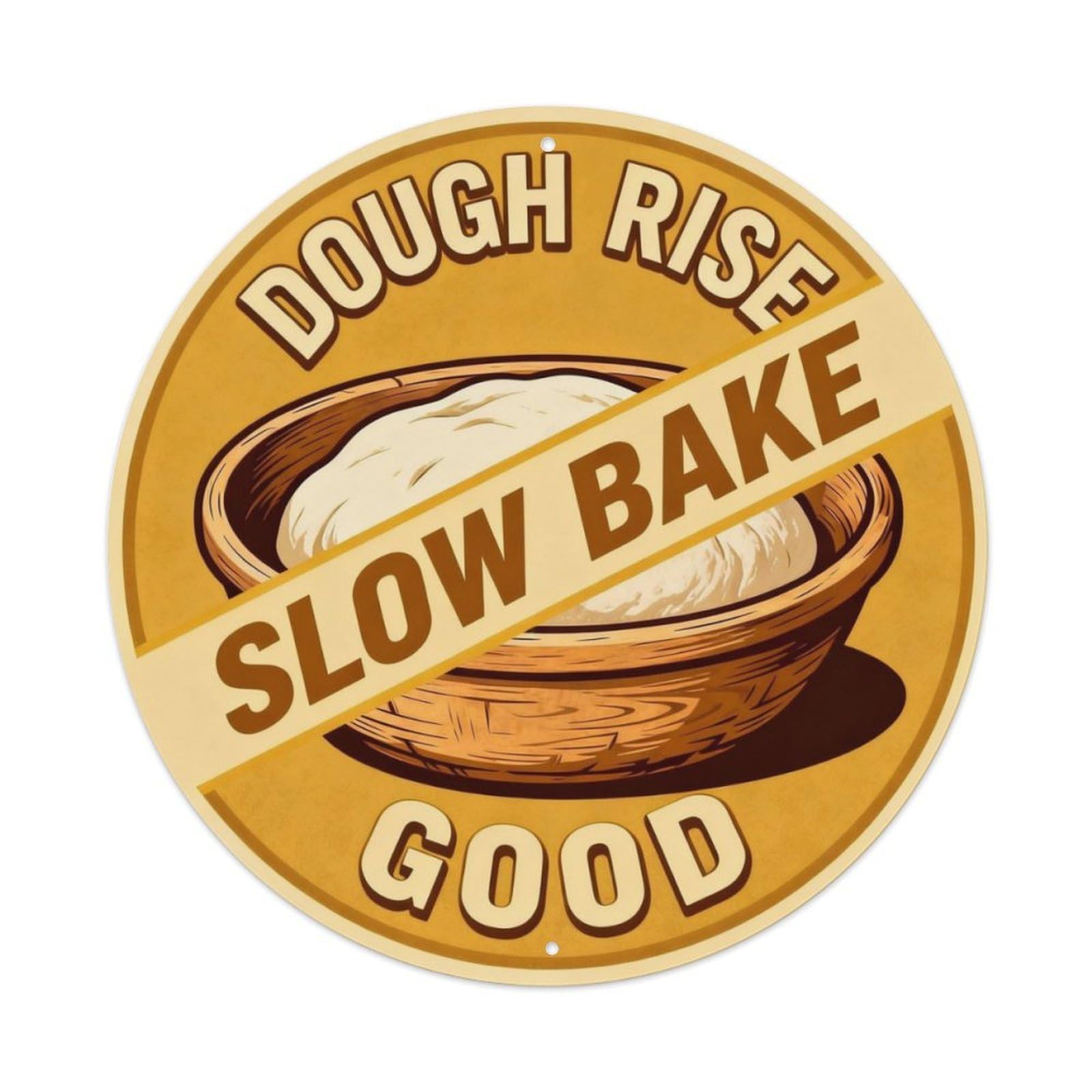 Dough Rise Slow Bake Good Metal Tin Sign Plaque