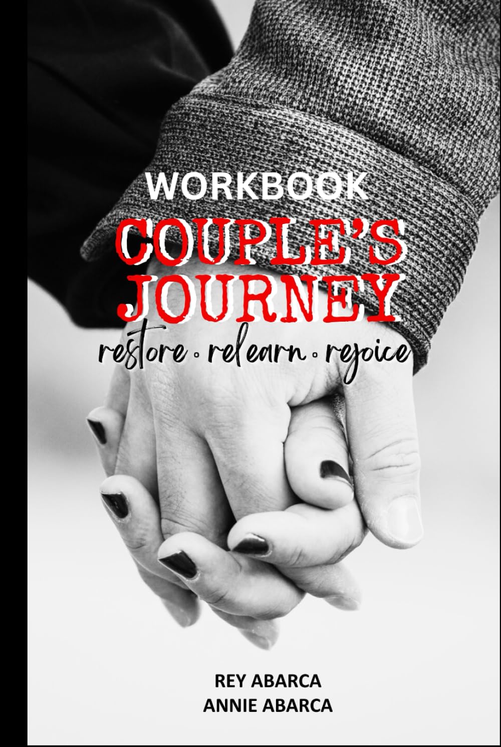 Workbook: Couple's Journey - Restore, Relearn, Rejoice: A Relationship Workbook for Couples