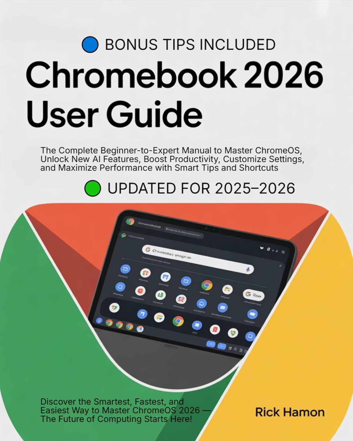 ChomeBook 2025 User Guide For Beginners and Seniors: The Complete Manual for Mastering ChromeOS, Google Workspace, and AI Tools — Step-by-Step Tutorials, Hidden Tips, Expert Techniques & Smart Hacks      Kindle Edition