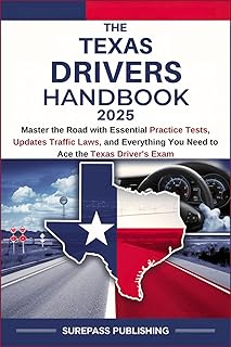 THE TEXAS DRIVERS HANDBOOK 2025: Master the Road with Essential Practice Tests, Updates Traffic Laws, and Everything You Need to Ace the Texas Driver's Exam
