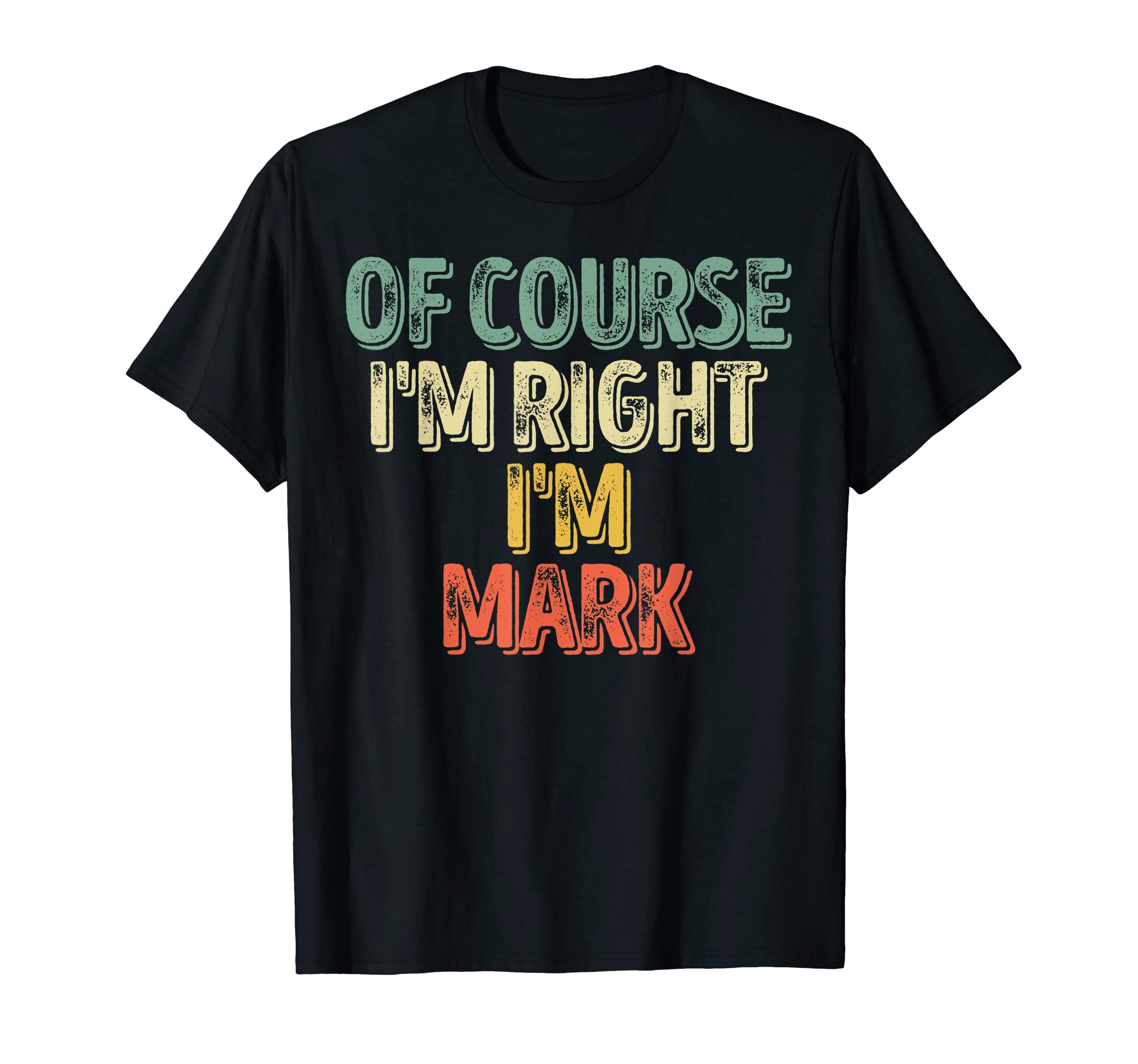 Funny Personalized Name Shirt Of Course I'm Right I'm Mark T-ShirtOEKO-TEX STANDARD 100