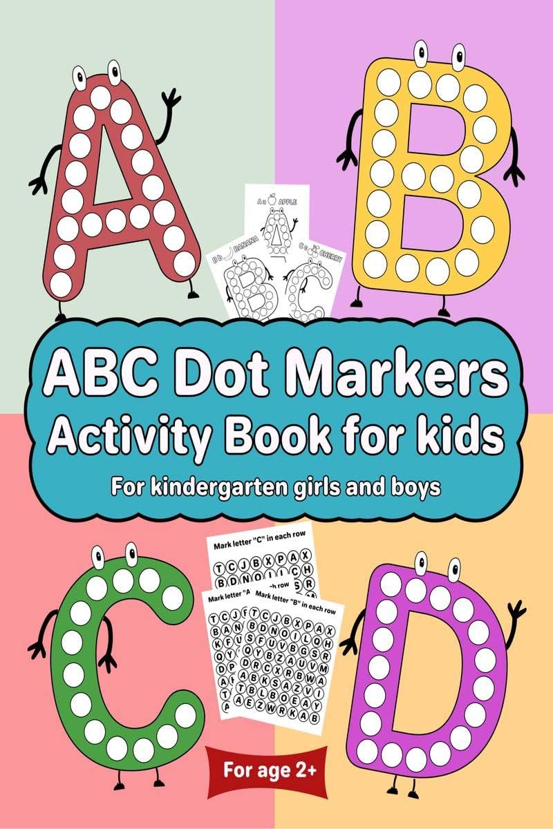 ABC Dot Markers Activity Book for kids for kindergarten girls boys : Dot markers ABC book with easy guided big dots for 2+ Age