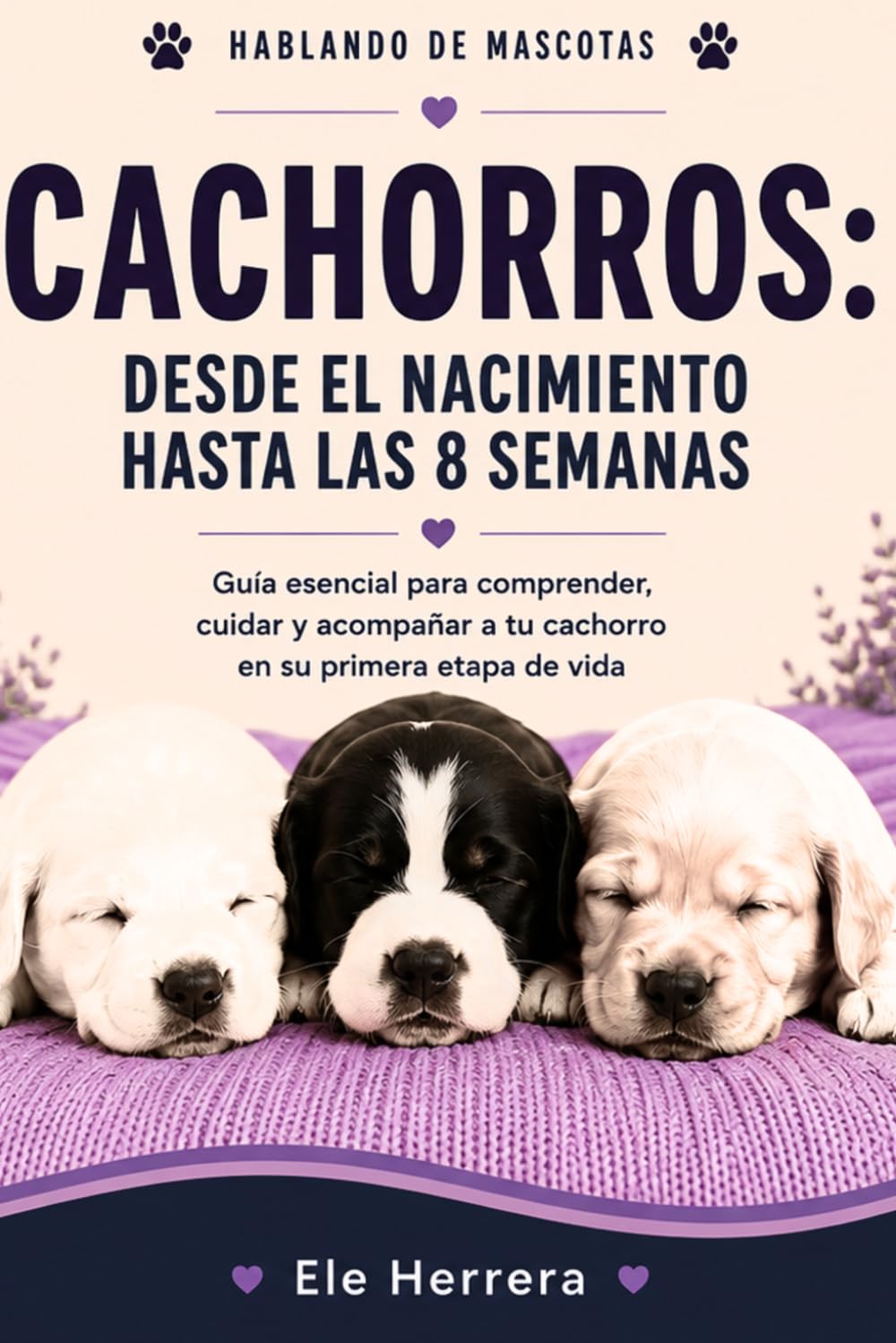 HABLANDO DE MASCOTAS: Cachorros desde el nacimiento hasta las 8 semanas