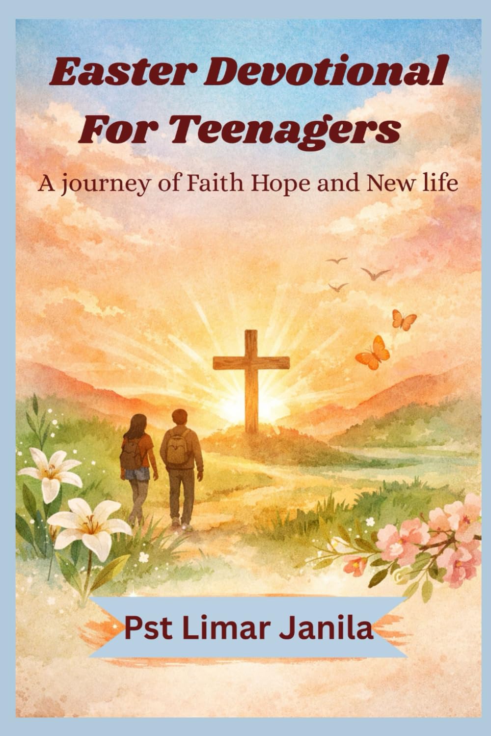 Easter devotional for Teenagers: A journey of Faith,Hope and new life