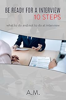 Be Ready for An Interview In 10 steps: What to do, and what not to do (English Edition)