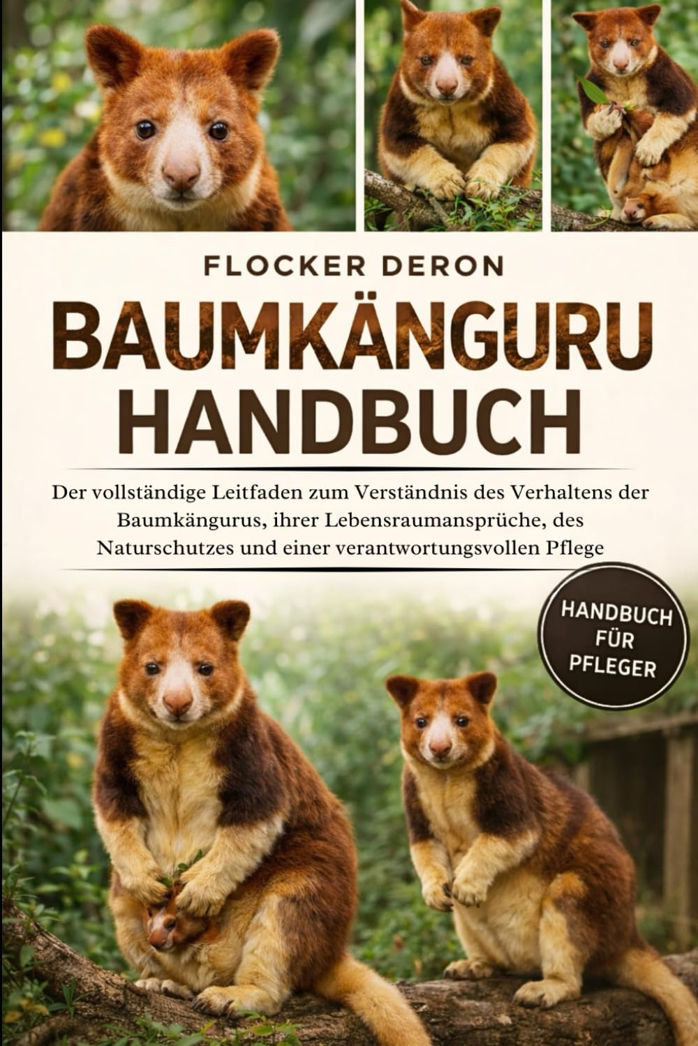BAUMKÄNGURU-HANDBUCH: Der vollständige Leitfaden zum Verständnis des Verhaltens der Baumkängurus, ihrer Lebensraumansprüche, des Naturschutzes und einer verantwortungsvollen Pflege