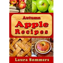 Autumn Apple Recipes Apple Crisp, Apple Pie, Apple Sauce and Much Much More Superfoods Cookbook