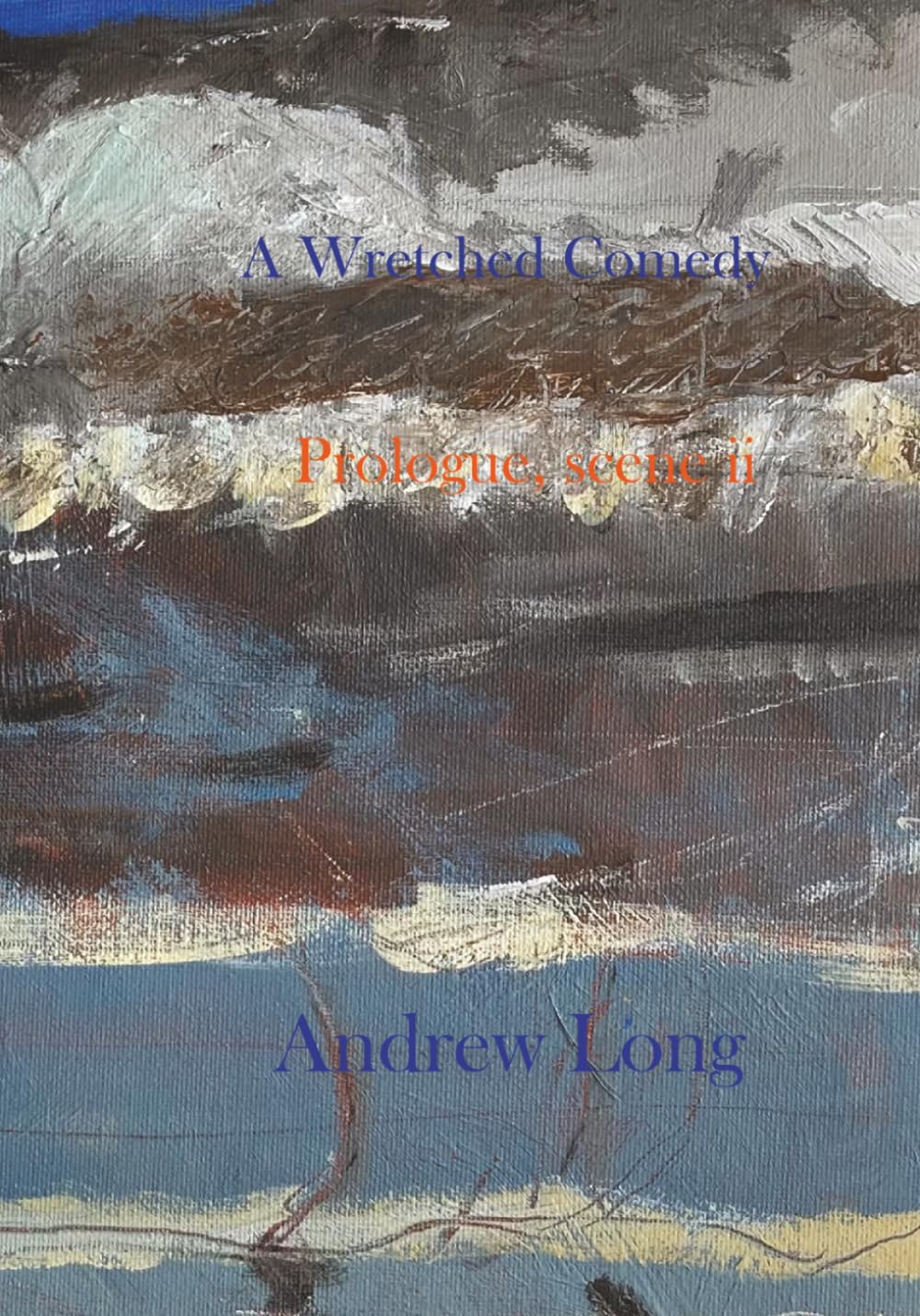 A Wretched Comedy: Prologue, scene ii