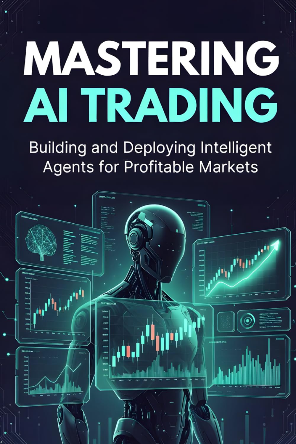 Mastering AI Trading: Building and Deploying Intelligent Agents for Profitable Markets