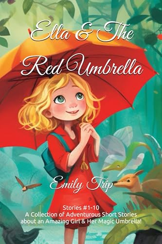 Ella &amp; The Red Umbrella: Stories #1-10 - A Collection of Adventurous Short Stories about an Amazing Girl &amp; Her Magic Umbrella!
