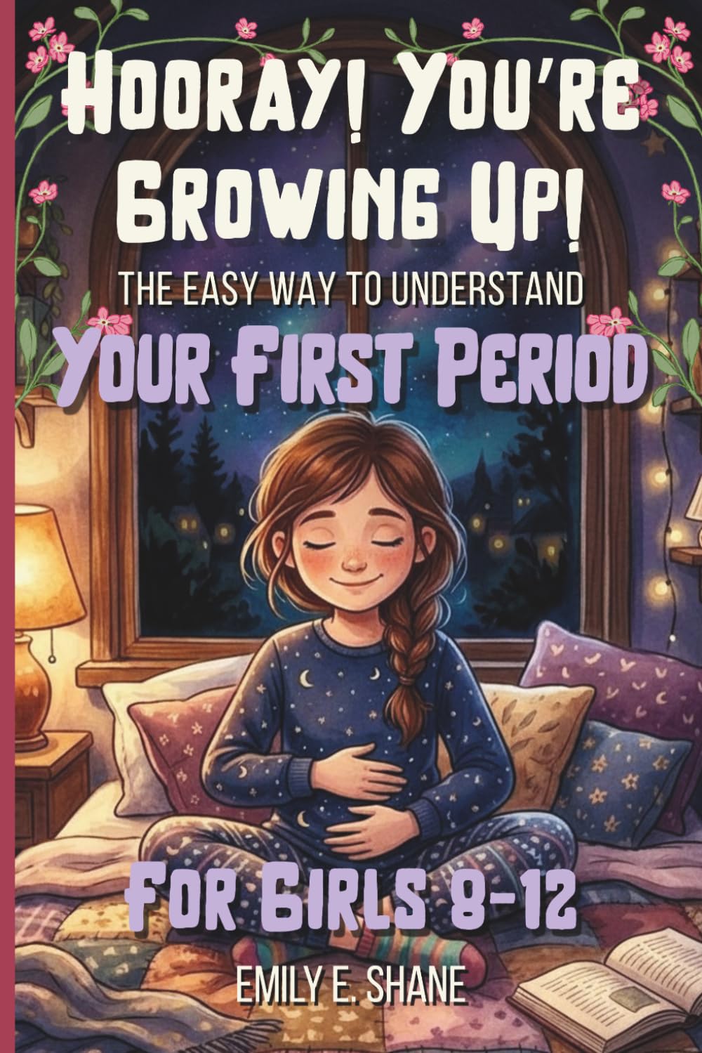 Hooray! You’re Growing Up!: The Easy Way to Understand Your First Period: 100+ Q&As About Puberty for Girls Ages 8–12