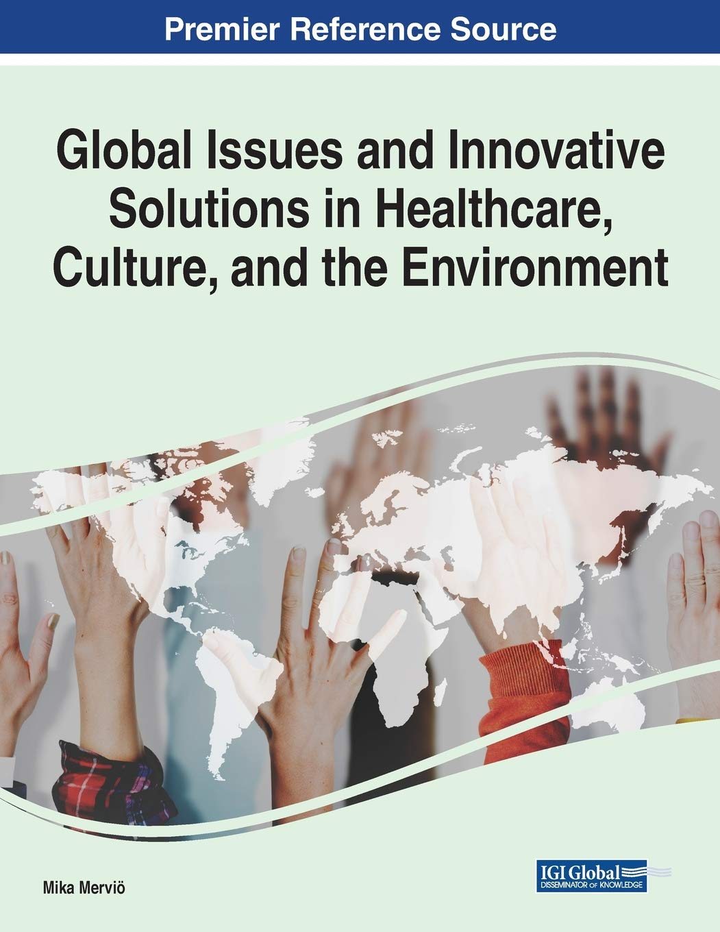 Global Issues and Innovative Solutions in Healthcare, Culture, and the Environment (Advances in Human Services and Public Health Book Series)