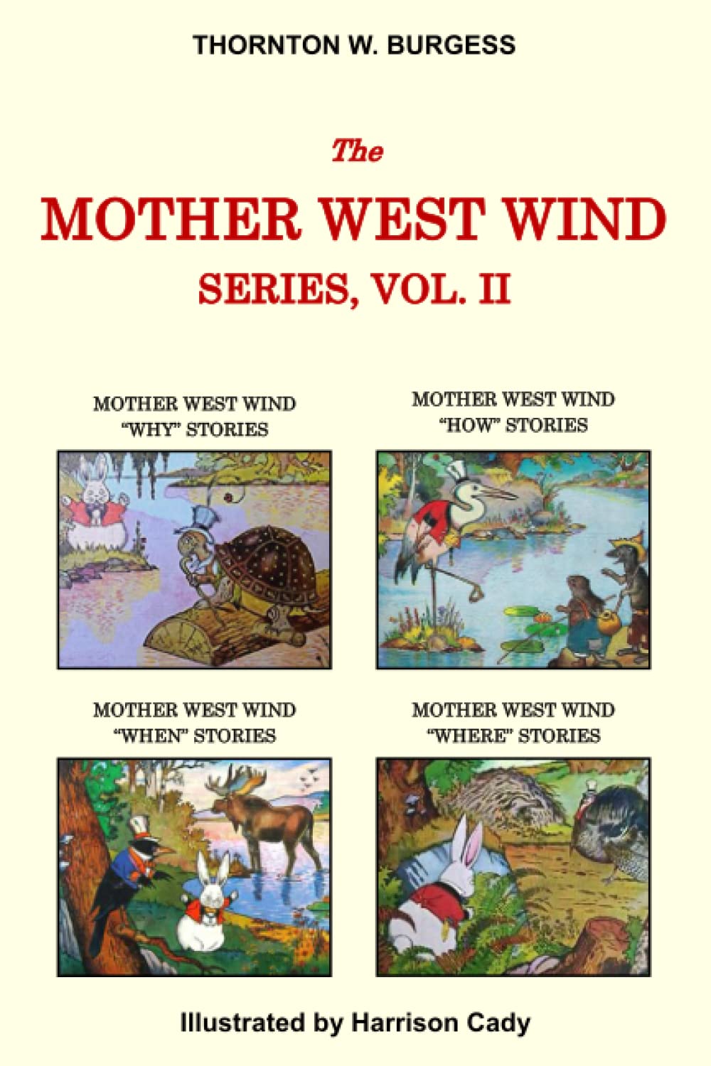 Thornton W. Burgess Collection - The Mother West Wind Series, Vol. II: Mother West Wind "WHY" Stories, Mother West Wind "HOW" Stories, Mother West ... Stories, & Mother West Wind "WHERE" Stories