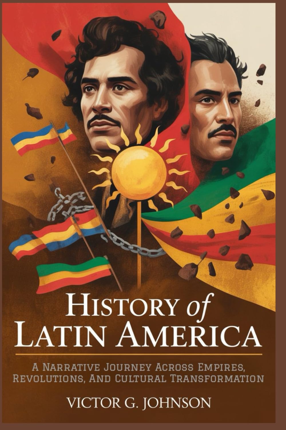 History Of Latin America: A Narrative Journey Across Empires, Revolutions, And Cultural Transformation