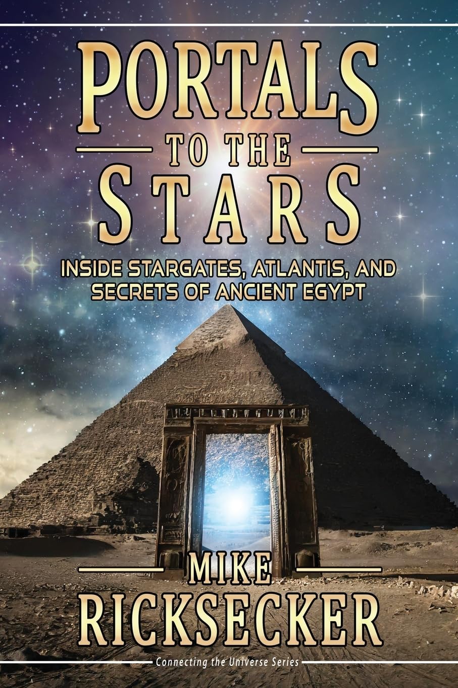 Portals to the Stars: Inside Stargates, Atlantis, and Secrets of Ancient Egypt (Connecting the Universe)