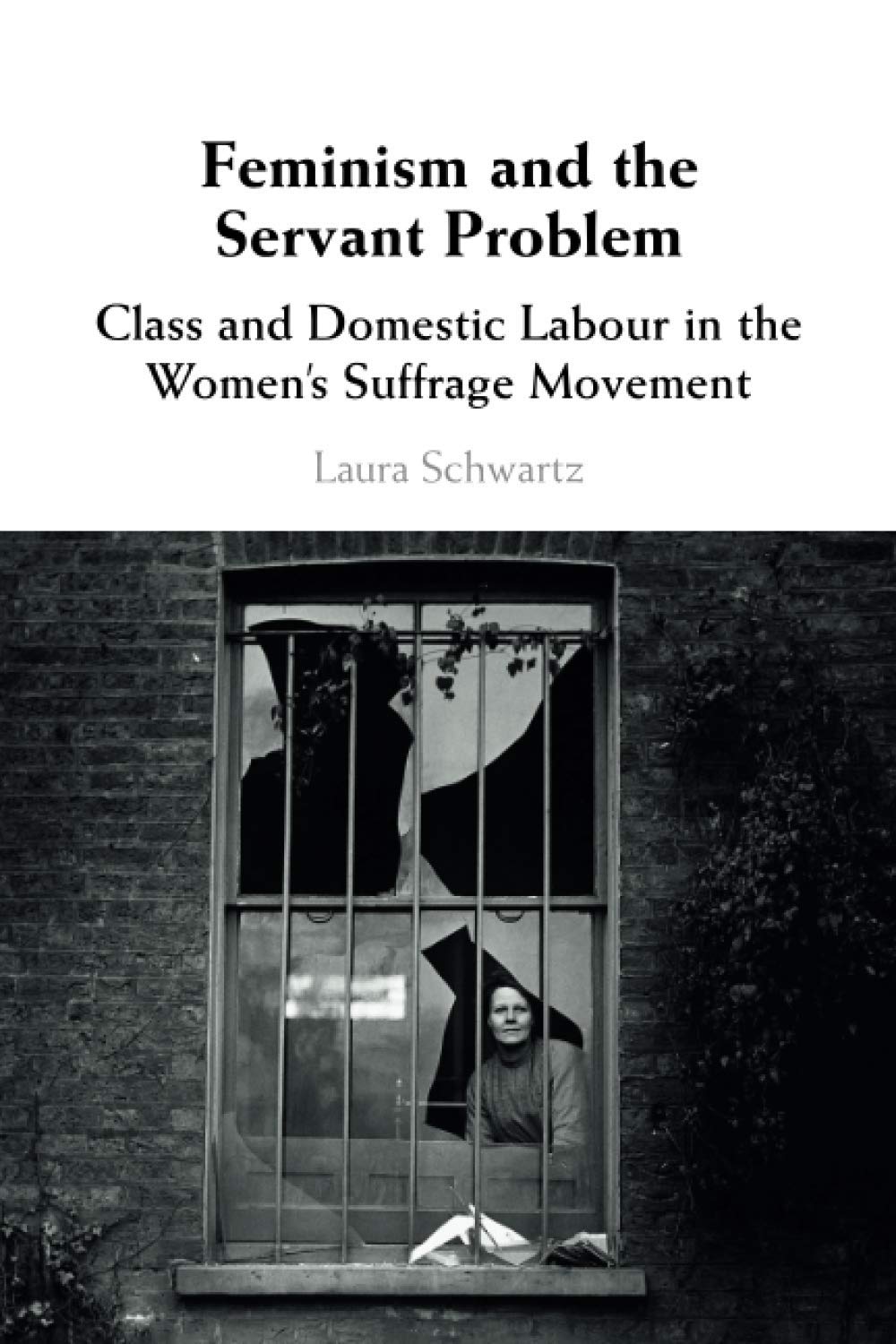 Feminism and the Servant Problem: Class and Domestic Labour in the Women's Suffrage Movement
