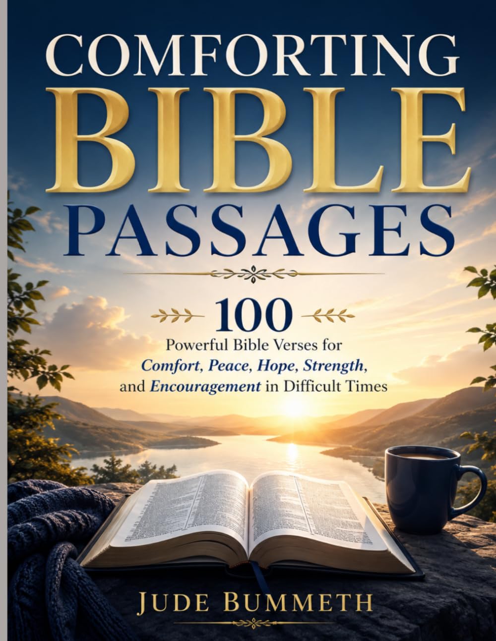 COMFORTING BIBLE PASSAGES: 100 Powerful Bible Verses for Comfort, Peace, Hope, Strength, and Encouragement in Difficult Times