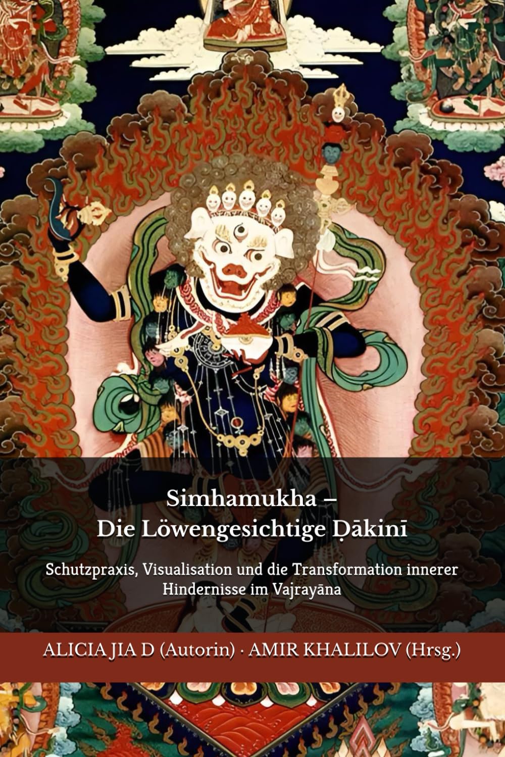 Simhamukha – Die Löwengesichtige Ḍākinī: Schutzpraxis, Visualisation und die Transformation innerer Hindernisse im Vajrayāna (Lehren und Praktiken des Buddhismus)
