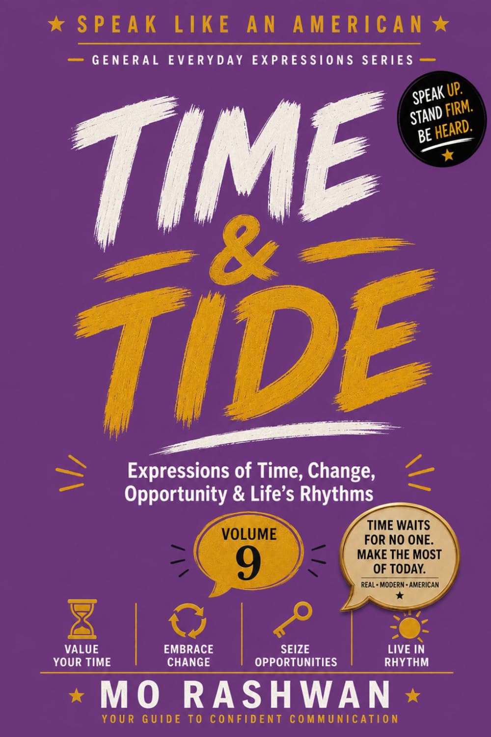 SPEAK LIKE AN AMERICAN: Time & Tide: Master Everyday American Expressions for Time, Change, Opportunity, Patience, and Life's Journey: 9 (Speak Like an American: General Everyday Expressions)