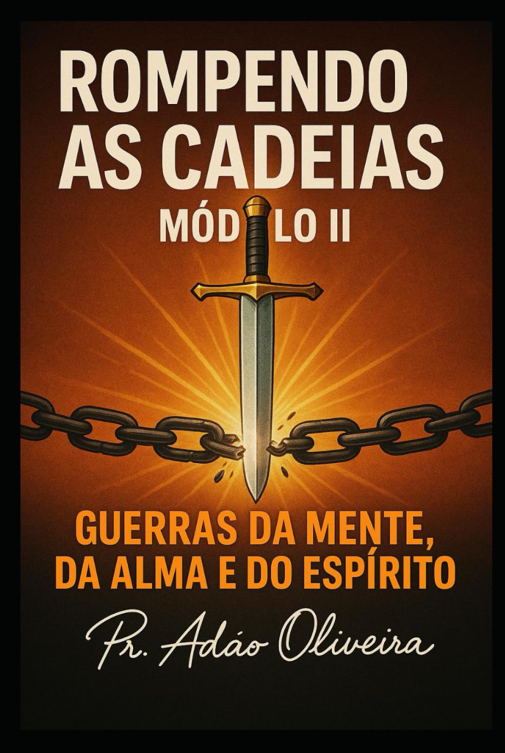 ROMPENDO AS CADEIAS – MÓDULO II: Guerras da Mente, da Alma e do Espírito (Cadeias da Alma)