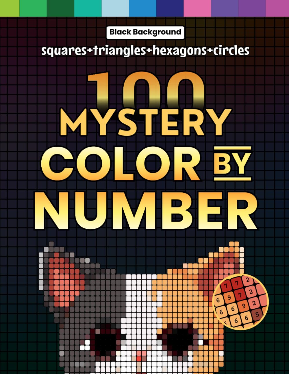100 Mystery Color by Number: A Coloring Book for Adults Relaxation and Wonder – Squares + Hexagons + Circles + Triangles (Black Backgrounds) (G&G Mystery Mosaic Pixel Art Series)