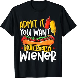 Hot Dog Adult Humor Pun Naughty Admit It You Want to Taste T-Shirt
